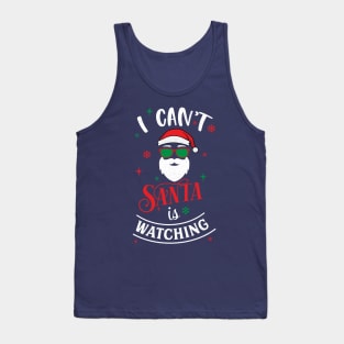 I Cant Santa Is Watching Tank Top